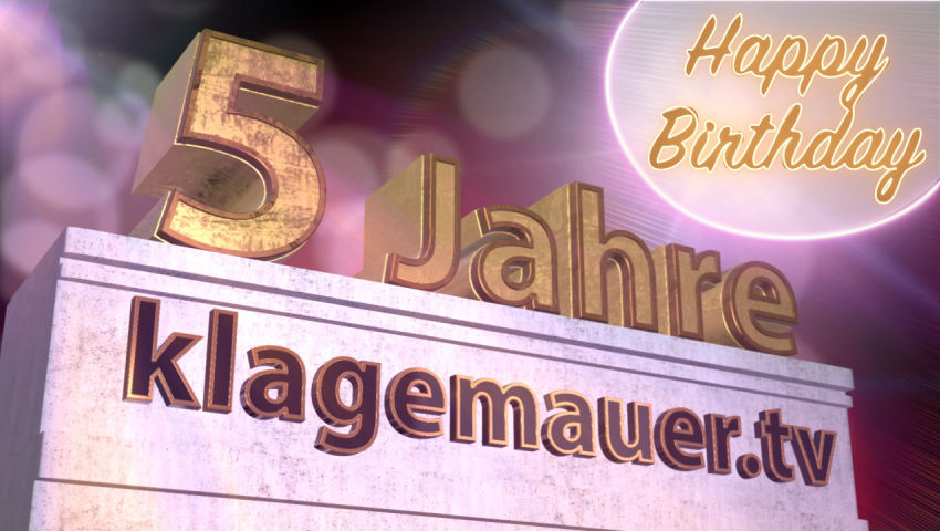 5 Jahre Klagemauer.TV – Happy Birthday