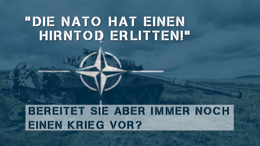 “Die NATO hat einen Hirntod erlitten”, bereitet aber immer noch einen Krieg vor?