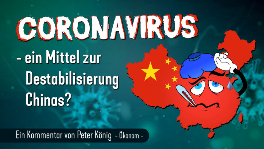 Meinung ungeschminkt von Peter König: Coronavirus – ein Mittel zur Destabilisierung Chinas?