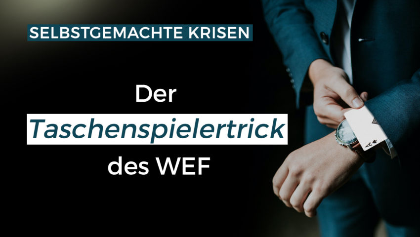 Die selbstgemachten Krisen - der Taschenspielertrick des WEF