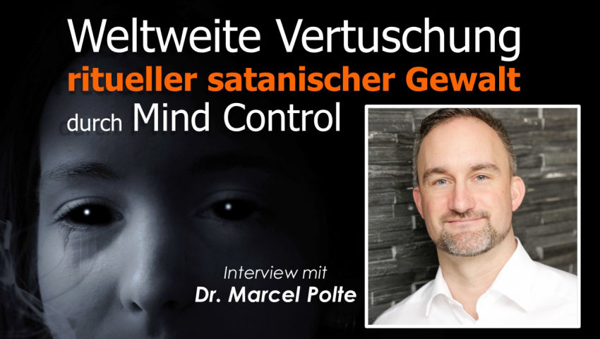 Weltweite Vertuschung ritueller satanischer Gewalt durch Mind Control - Interview mit Dr. Marcel Pol