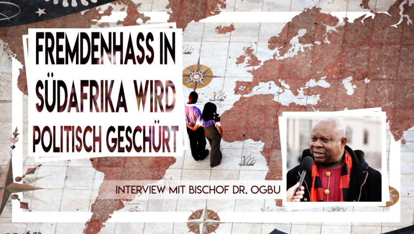 Bischof Dr. Ogbu: Fremdenhass in Südafrika wird politisch geschürt