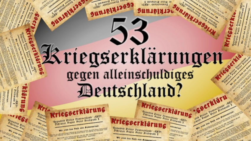 53 Kriegserklärungen gegen alleinschuldiges Deutschland? [Stand 2014]