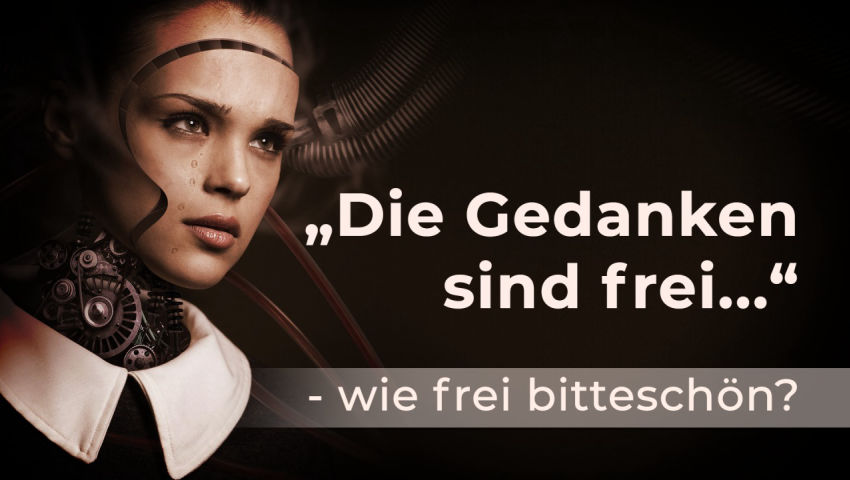 „Die Gedanken sind frei...“ – wie frei bitteschön?