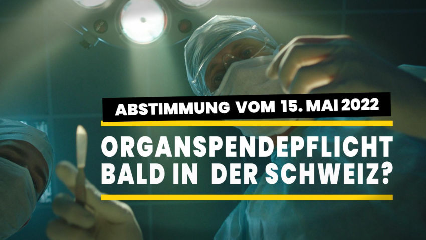 Zur CH-Abstimmung am 15. Mai 2022 – Bald Organspende-Pflicht in der Schweiz?