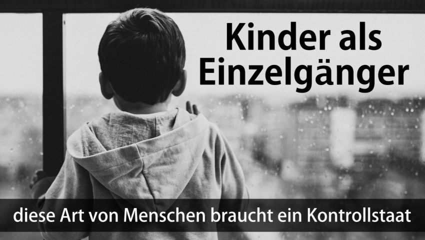 Kinder als Einzelgänger - diese Art von Menschen braucht ein Kontrollstaat