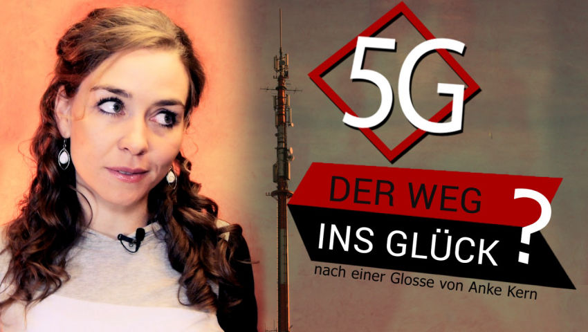 5G – Der Weg ins Glück? (nach einer Glosse von Anke Kern)