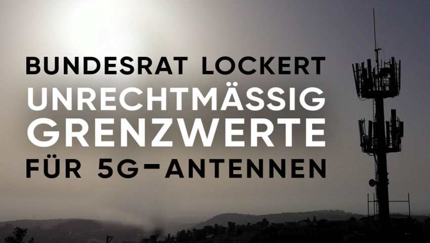 CH: Bundesrat lockert unrechtmäßig Grenzwerte für 5G-Antennen!