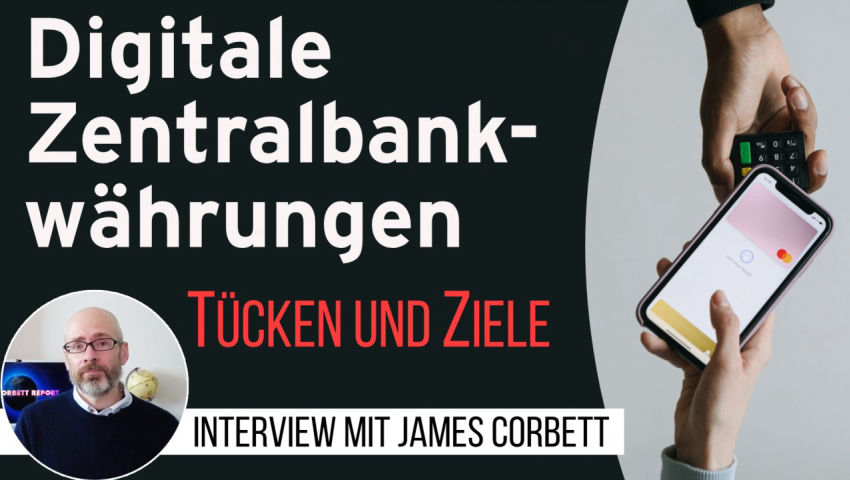 Tücken und Ziele digitaler Zentralbankwährungen – James Corbett im Interview