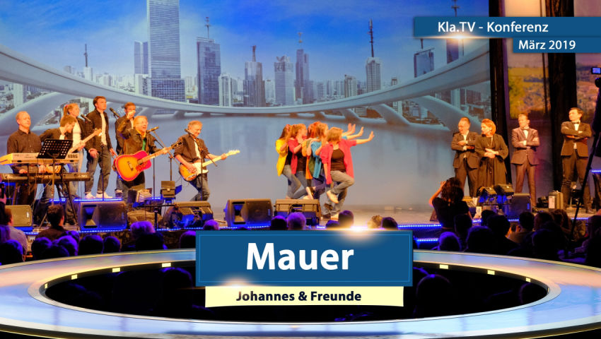 KlaTV-Konferenz März 2019: ♫ Mauer ♫ - Johannes & Freunde