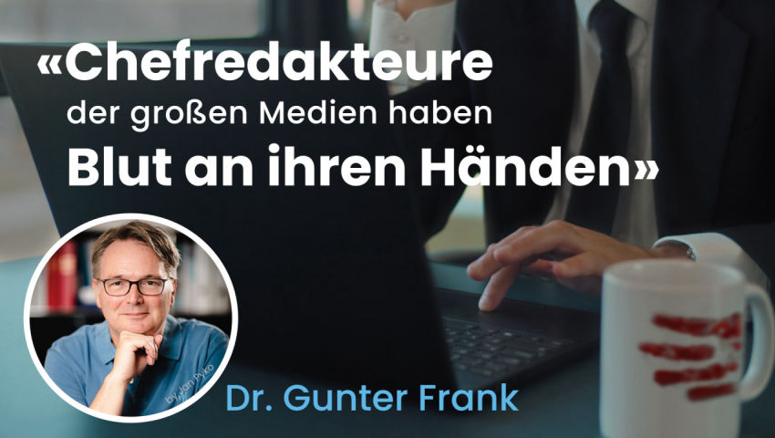 Dr. Gunter Frank zur Corona-Aufarbeitung: „Chefredakteure der großen Medien haben Blut an ihren Händ