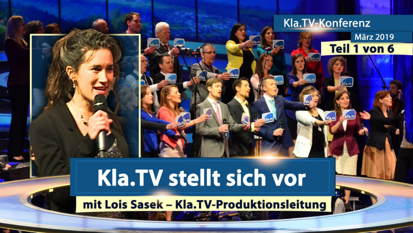 Kla.TV stellt sich vor (Lois Sasek, Kla.TV‐Konferenz März 2019)