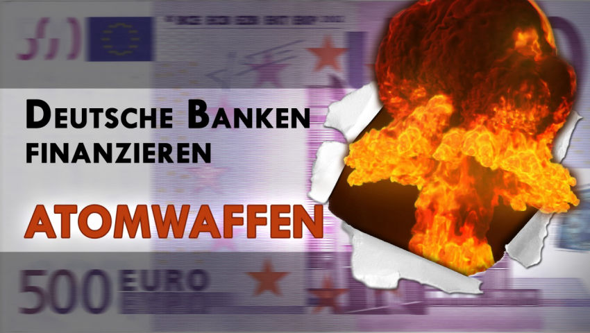 Deutsche Banken finanzieren Atomwaffen