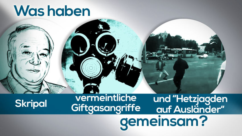 Was haben Skripal, vermeintliche Giftgasangriffe und „Hetzjagden auf Ausländer“ gemeinsam?