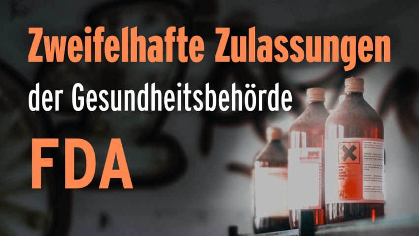 Zweifelhafte Zulassungen der Gesundheitsbehörde FDA