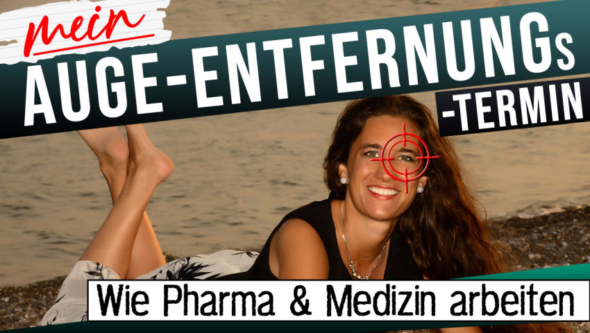 Wie Pharma & Medizin arbeiten - mein Auge-Entfernungstermin