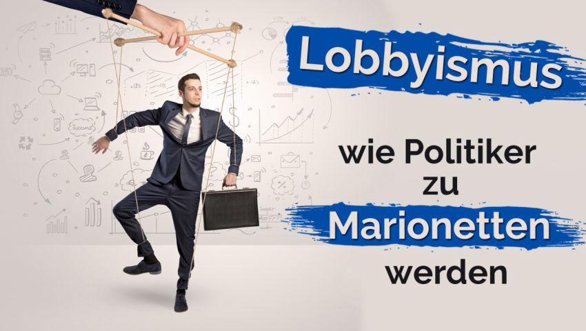 Lobbyismus – wie Politiker zu Marionetten werden