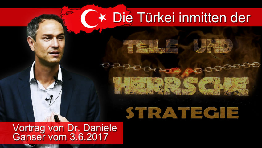 Die Türkei inmitten der „Teile-und-Herrsche“-Strategie (Vortrag von Dr. Daniele Ganser vom 3.6.2017)