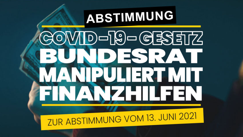 CH-Abstimmung zum Covid-19-Gesetz:  Bundesrat manipuliert mit Finanzhilfen