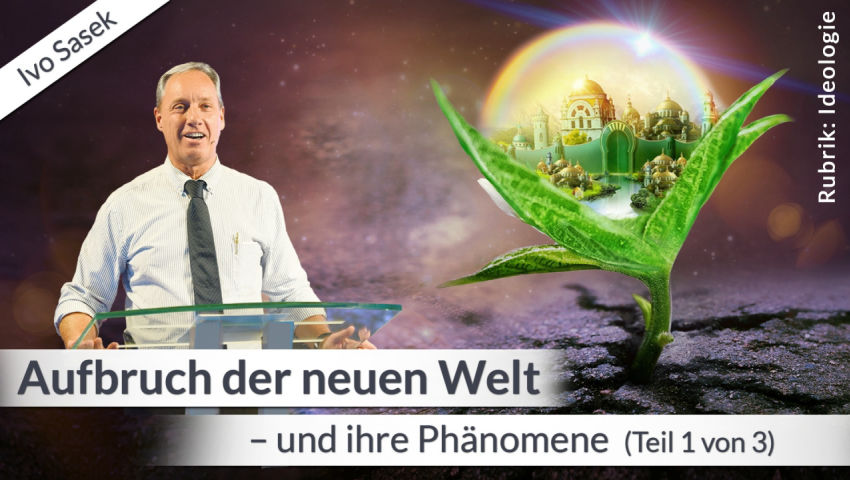 Aufbruch der Neuen Welt - und ihre Phänomene (Teil 1 von 3 | Rubrik: Ideologie)