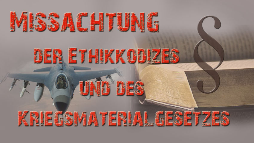 Missachtung der Ethikkodizes und des Kriegsmaterialgesetzes