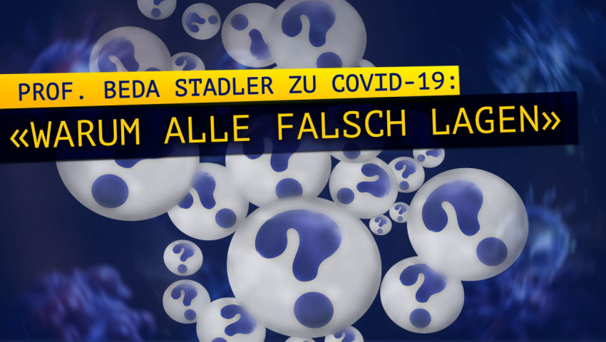 Prof. Beda Stadler zu COVID-19: „Warum alle falsch lagen“