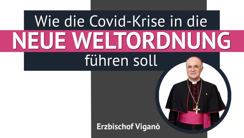 Erzbischof Viganò: Wie die Covid-Krise in die Neue Weltordnung führen soll