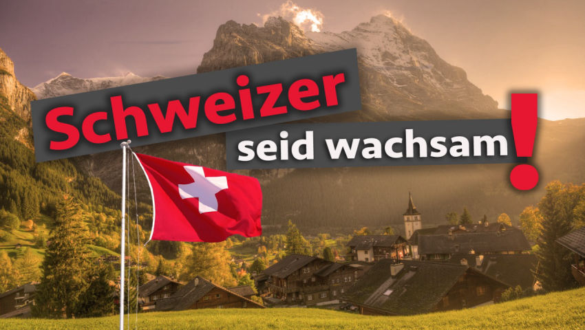 Schweizer seid wachsam!