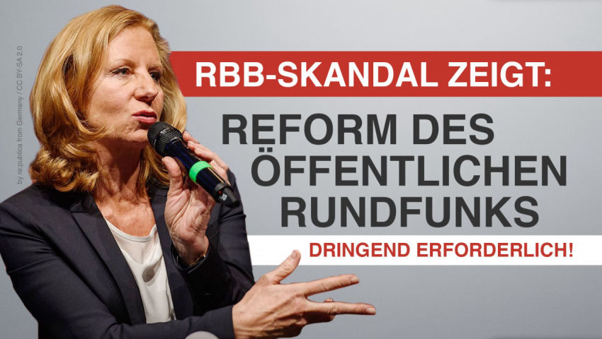 RBB-Skandal zeigt: Reform des öffentlichen Rundfunks dringend erforderlich!