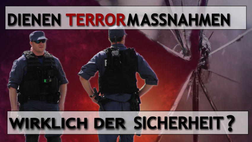 Dienen Terrormaßnahmen wirklich der Sicherheit?