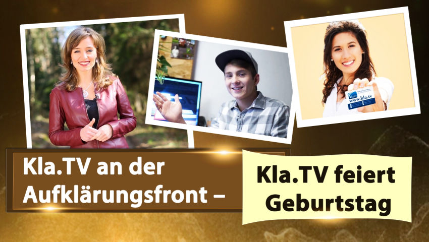 Kla.TV an der Aufklärungsfront - Kla.TV feiert Geburtstag!