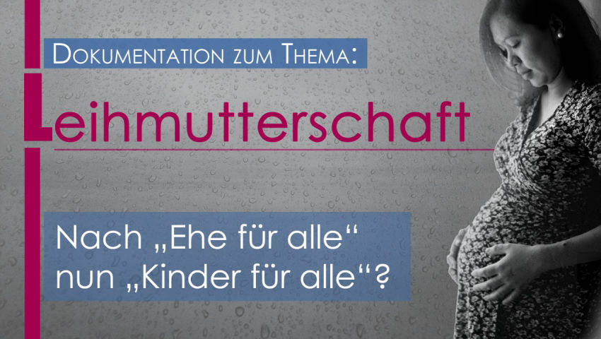 Nach „Ehe für alle“ nun „Kinder für alle“? (mit aktueller Dokumentation zum Thema Leihmutterschaft)