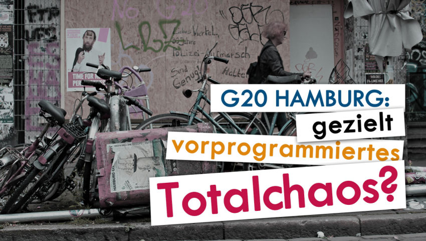 G20 Hamburg: gezielt vorprogrammiertes Totalchaos?