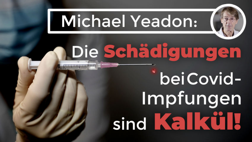 Michael Yeadon:  Die Schädigungen bei Covid-Impfungen sind Kalkül!