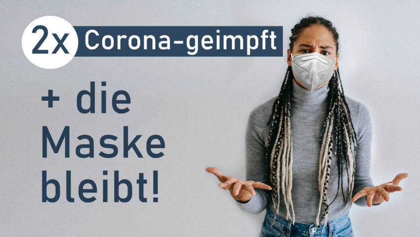 2x Corona-geimpft + die Maske bleibt!