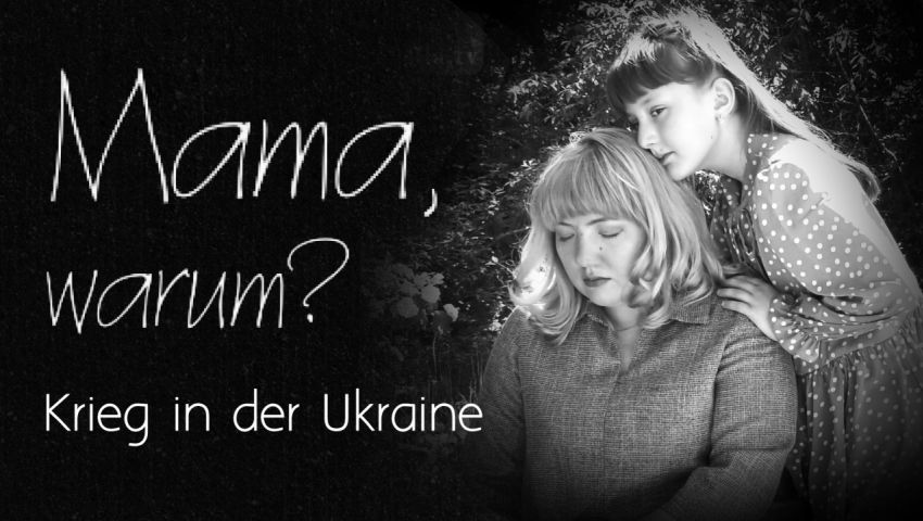 'Mama, warum?' - zum Krieg in der Ukraine