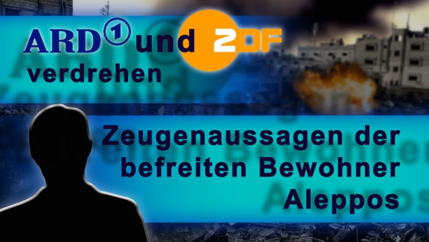 ARD und ZDF verdrehen Zeugenaussagen der befreiten Bewohner Aleppos