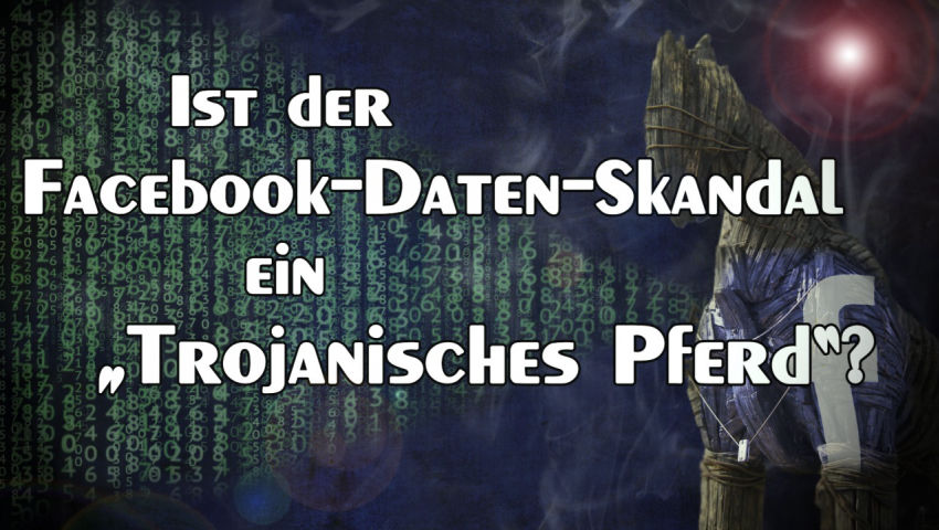 Ist der Facebook-Daten-Skandal ein „Trojanisches Pferd“?