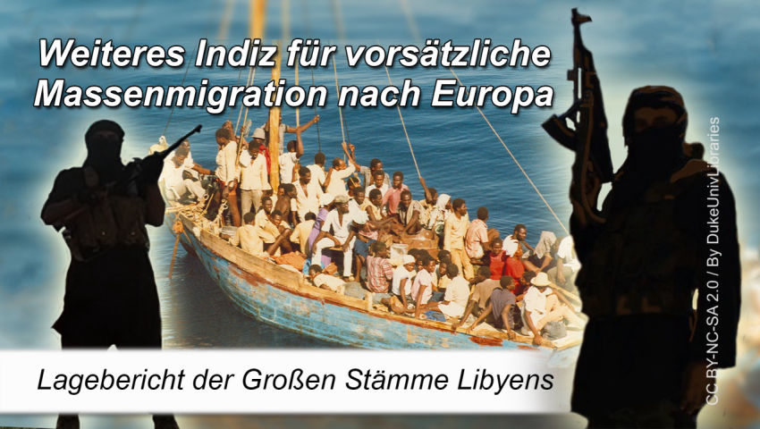 Weiteres Indiz für vorsätzliche Massenmigration nach Europa  (Lagebericht der Großen Stämme Libyens)