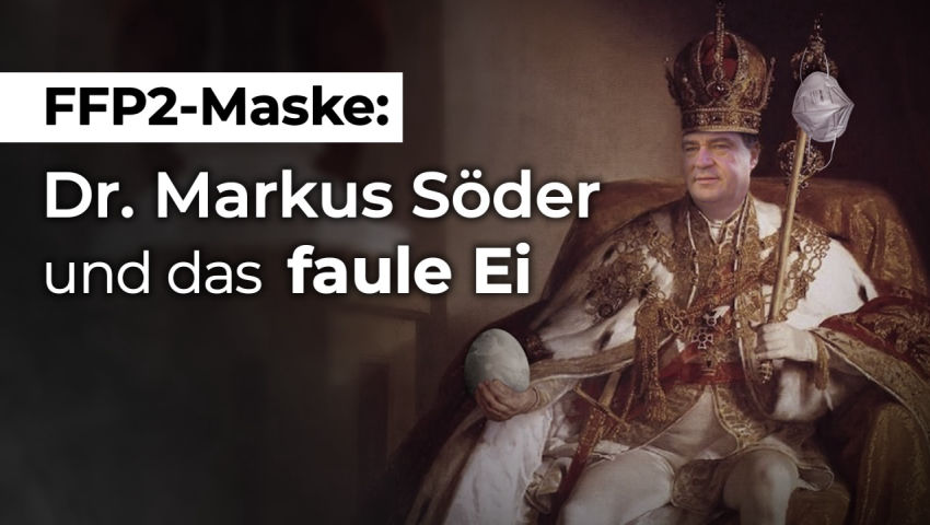 FFP2-Maske: Dr. Markus Söder und das „faule Ei“