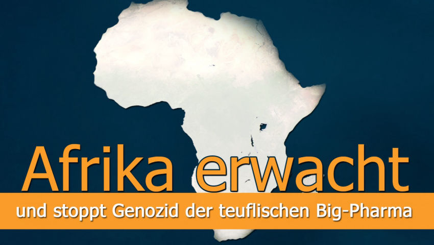 Afrika erwacht und stoppt den Genozid der teuflischen Big-Pharmattt