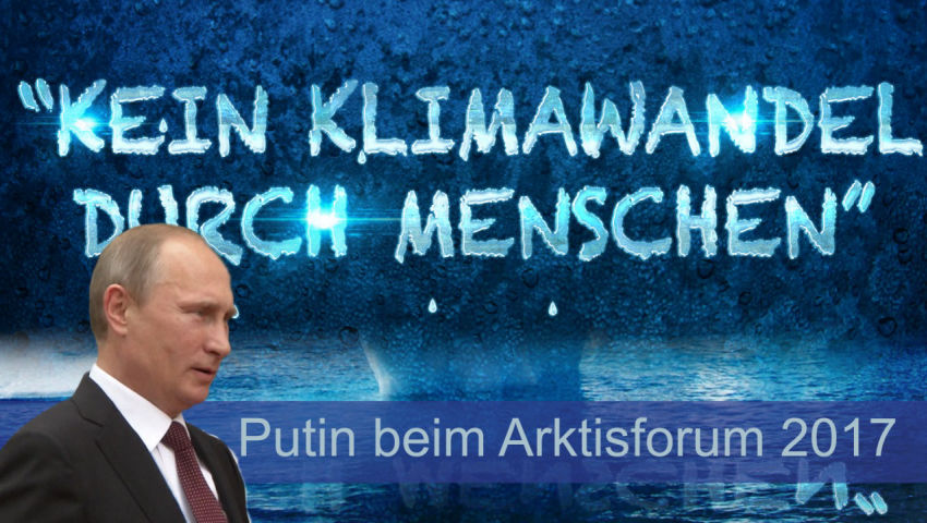 „Kein Klimawandel durch Menschen“, Putin beim Arktisforum 2017