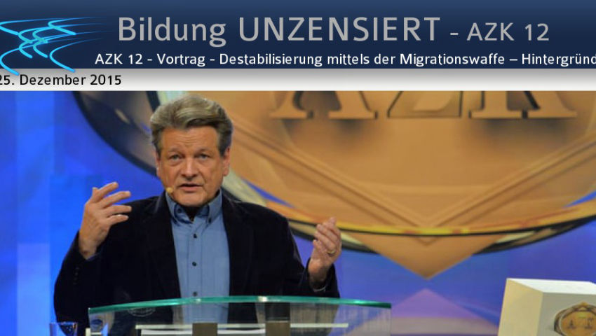 AZK 12 - Vortrag - Destabilisierung mittels der Migrationswaffe – Hintergründe, Drahtzieher & die ei