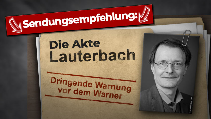 Sendungsempfehlung: Die Akte Karl Lauterbach – Dringende Warnung vor dem Warner!