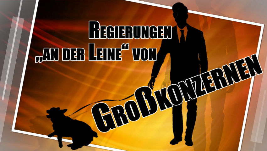 Regierungen „an der Leine“ von Großkonzernen