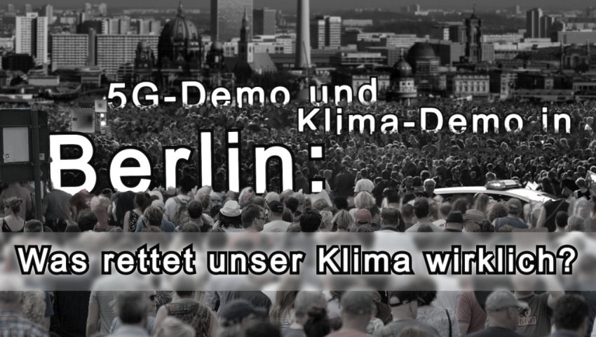 5G- Demo und Klima-Demo in Berlin: Was rettet unser Klima wirklich?