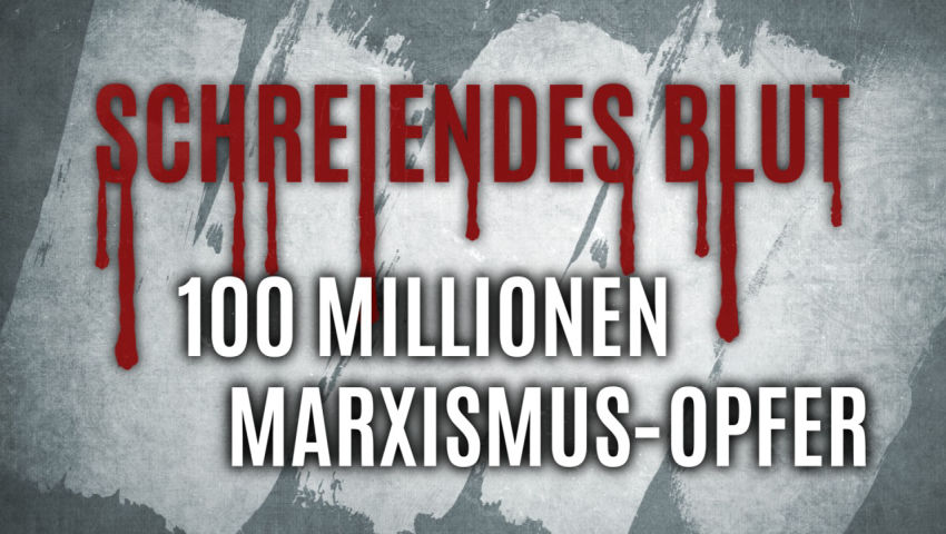 Schreiendes Blut – 100 Millionen Marxismus-Opfer