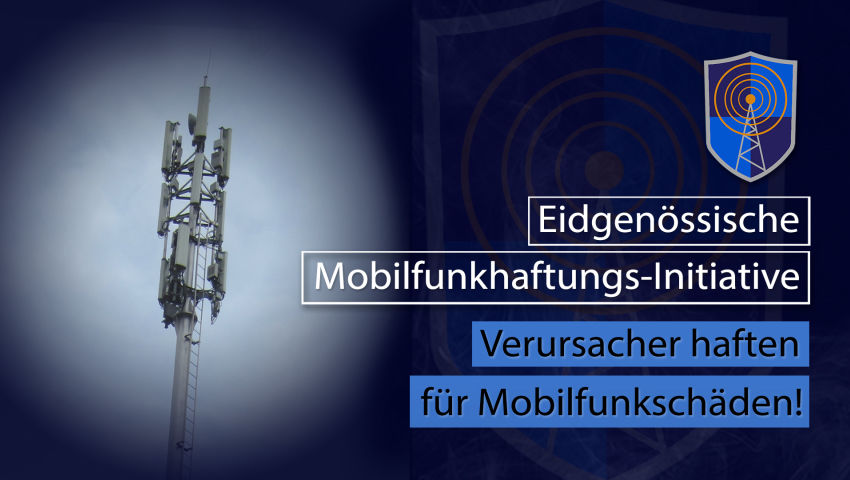 Eidgenössische «Mobilfunkhaftungs-Initiative» – Verursacher haften für Mobilfunkschäden!