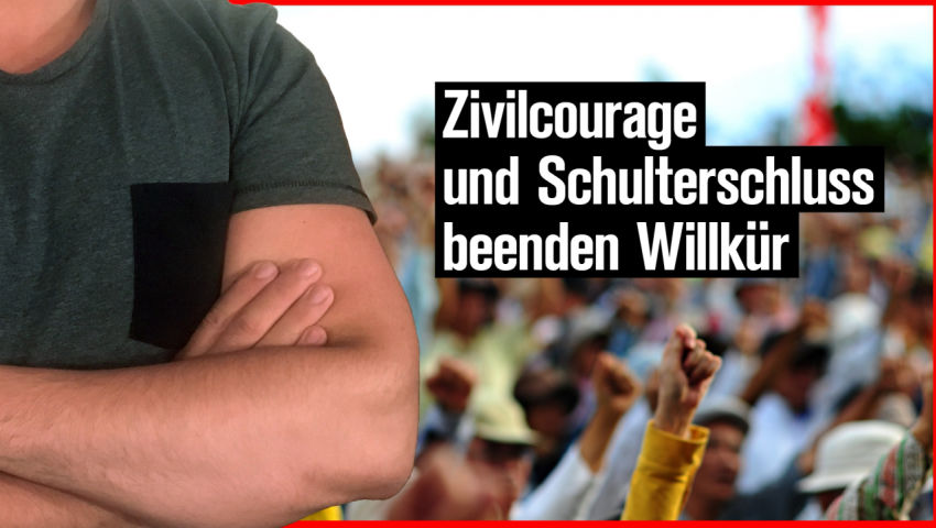 Zivilcourage und Schulterschluss beenden Willkür