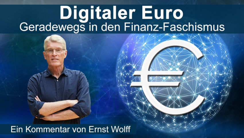 Digitaler Euro: Geradewegs in den Finanz-Faschismus       Ein Kommentar von Ernst Wolff